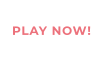 PLAY NOW!